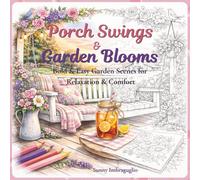 Porch Swings & Garden Blooms: Bold & Easy Garden Scenes for Relaxation & Comfort (The Cozy Southern Life Series)