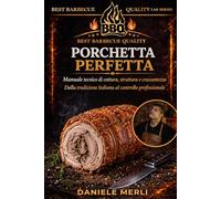 Porchetta perfetta: Manuale tecnico di cottura, struttura e croccantezza. Dalla tradizione italiana al controllo professionale (Best Barbecue Quality Lab Series)