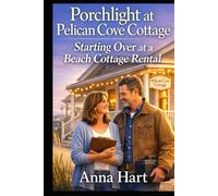 Porchlight at Pelican Cove Cottage: Starting Over at a Beach Cottage Rental, A Clean Closed Door Romance Novella