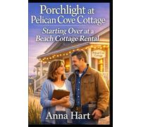 Porchlight at Pelican Cove Cottage: Starting Over at a Beach Cottage Rental, A Clean Closed Door Romance Novella