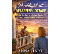 Porchlight at Seabreeze Cottage: Starting Over at a Cottage Rental: A Clean Closed Door Romance Novella