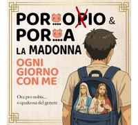 Porco pio & PorTa la Madonna - Ogni Giorno con Me: Un libro al limite con il blasfemo con Tantissimi Labirinti per Accompagnarli in Posti ... e Divertenti, ... Natale, Compleanno, Avvento