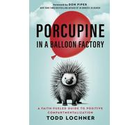 Porcupine in a Balloon Factory: A Faith-Fueled Guide to Positive Compartmentalization