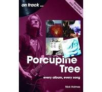 Porcupine Tree On Track (Revised and Updated): Every Album, Every Song