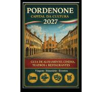 PORDENONE CAPITAL DA CULTURA 2027: GUIA DE ALOJAMENTOS, CINEMAS, TEATROS E RESTAURANTES Viagens · Itinerários · Eventos