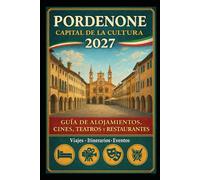 PORDENONE CAPITAL DE LA CULTURA 2027: GUÍA DE ALOJAMIENTOS, CINES, TEATROS Y RESTAURANTES Viajes · Itinerarios · Eventos