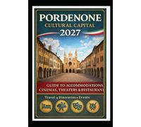 PORDENONE ITALIAN CAPITAL OF CULTURE 2027: Guide to Accommodation, Cinema, Theatres and Restaurants