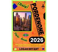 PORDENONE TRAVEL GUIDE 2026: Explore Northern Italy’s Cultural Gem - Historic Landmarks, Boutique Stays, Food Tours And Scenic Escapes