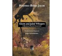 Porfirio Barba Jacob: Gloom and Jaded Whispers: A Bilingual Poetry Collection