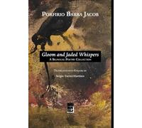 Porfirio Barba Jacob: Gloom and Jaded Whispers: A Bilingual Poetry Collection