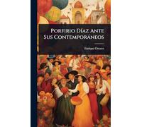 Porfirio DÃ-az Ante Sus Contemporàneos