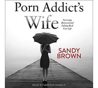 Porn Addict's Wife: Surviving Betrayal and Taking Back Your Life