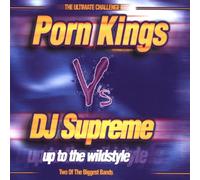 Porn Kings vs. DJ Supreme - Up to the Wildstyle