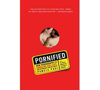Pornified: How Pornography Is Damaging Our Lives, Our Relationships, and Our Families