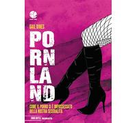 Pornland. Come il porno si è impossessato della nostra sessualità (Fuori rotta)