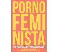 Porno feminista. Las políticas de producir placer | Aa. Vv.