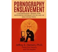 Pornography Enslavement: A NeuroFaith™ Model for Restoring Intimacy in an Age of Disconnection