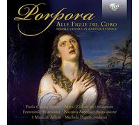 Porpora, Nicola : Alle Figlie Del Coro, Choeurs de Femmes de la Venise Baroque