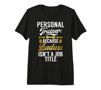 Porque Badass no es un Entrenador Personal de título de Trabajo Camiseta Premium