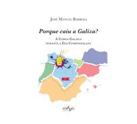 Porque caiu a Galiza?: A Coroa galaica durante a era compostelana: 29 (Através de Nós)