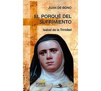 Porque del sufrimiento, El (Isabel De La: Isabel de la Trinidad (Amigos de Orar)