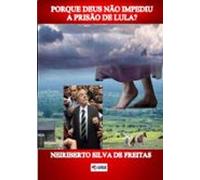 Porque Deus Não Impediu A Prisão De Lula? (ebook)