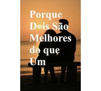 Porque Dois São Melhores do que Um