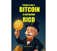 Porque é que a BITCOIN o vai tornar RICO.: Tese de investimento em Bitcoin (Enciclopédia Bitcoin)