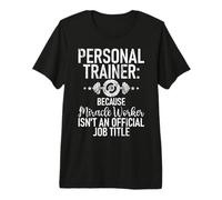 Porque el Trabajador milagroso no es un Entrenador Personal de título de Trabajo Camiseta Premium