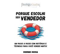 Porque escolhi ser vendedor: Um passo a passo com histórias e técnicas para você vender muito!