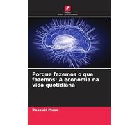 Porque fazemos o que fazemos: A economia na vida quotidiana