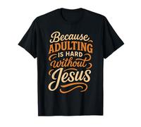 Porque la Edad Adulta es difícil sin Jesús - Funny Christian Camiseta