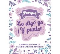 Porque lo digo yo, ¡y punto! - Libro de colorear con frases de madres: 80 frases típicas de mamás para colorear | Grandes ilustraciones de patrones & mandalas para relajarse y divertirse