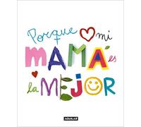 Porque mi mamá es la mejor: El regalo perfecto para sorprender a mamá por el día de la Madre o en su cumpleaños. Un libro personalizado para tener un recuerdo inolvidable. (Inspiración)
