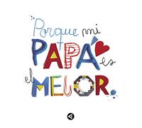 Porque mi papá es el mejor: El regalo perfecto para sorprender a papá por el día del Padre o en su cumpleaños. Un libro personalizado para tener un recuerdo inolvidable. (Inspiración y creatividad)