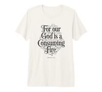 Porque Nuestro Dios es un Fuego Consumidor | Hebreos 12:29 Bible Faith Camiseta Premium