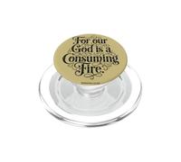 Porque Nuestro Dios es un Fuego Consumidor | Hebreos 12:29 Bible Faith PopSockets PopGrip para MagSafe