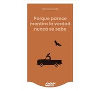 Porque parece mentira la verdad nunca se sabe (Novela) / Because It Seems Like a Lie, the Truth Is Never Known (A Novel)