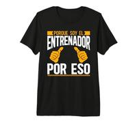Porque Soy El Entrenador por Eso Coach Camiseta Premium