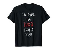 Porque Soy Luca, por eso Gracioso Primer Nombre Diciendo para niño Camiseta