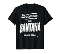 Porque Soy Santana por eso es Gracioso Nombre Santana Camiseta