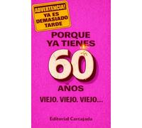 Porque Ya Tienes 60 Años. Viejo. Viejo. VIEJO...: El Libro De Regalo Perfecto Para Celebrar 60 Años Con Humor - Chistes, Frases Divertidas Y Verdades ... Jubilados, Cumpleaños En Familia Y Amigos