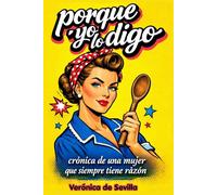 Porque yo lo digo: Crónica de una mujer que siempre tiene razón.