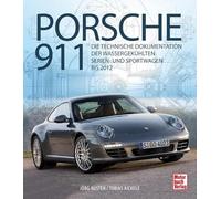 Porsche 911: Die technische Dokumentation der wassergekühlten Serien- und Sportwagen bis 2012