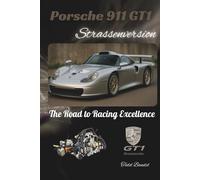Porsche 911 GT1 Strassenversion: The Road to Racing Excellence (Driven Legacy: The Porsche Perfomance)
