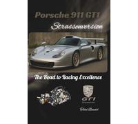 Porsche 911 GT1 Strassenversion: The Road to Racing Excellence (Driven Legacy: The Porsche Performance)