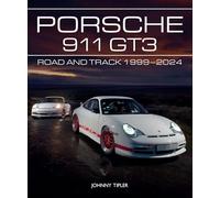 Porsche 911 GT3: Road and Track, 1999-2024 (AutoClassic)