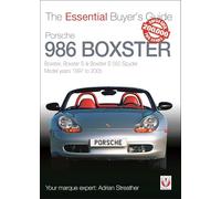 Porsche 986 Boxster: Boxster, Boxster S, Boxster S 550 Spyder: model years 1997 to 2005 (Essential Buyer's Guide)