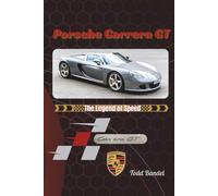 Porsche Carrera GT: The Legend of Speed (Driven Legacy: The Porsche Perfomance)