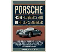 PORSCHE: From Plumber’s Son to Hitler’s Engineer: The Shocking True Story of How a Brilliant Underdog Built a Racing Empire-And Became Entangled in the Darkest Chapter of History (HISTORY MOMENTS)